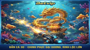 Top sảnh Bắn Cá 3D Betvip